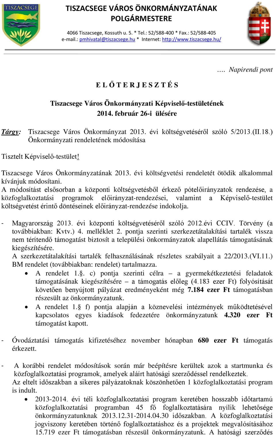 Napirendi pont Tárgy: Tiszacsege Város Önkormányzat 2013. évi költségvetéséről szóló 5/2013.(II.18.) Önkormányzati rendeletének módosítása Tisztelt Képviselő-testület!