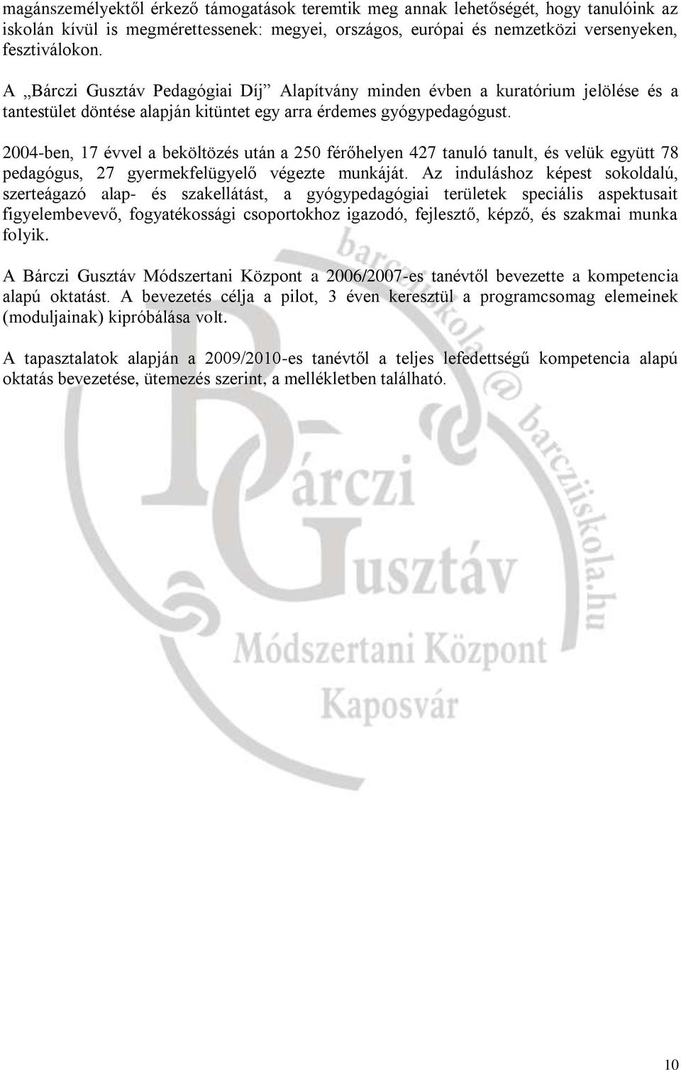 2004-ben, 17 évvel a beköltözés után a 250 férőhelyen 427 tanuló tanult, és velük együtt 78 pedagógus, 27 gyermekfelügyelő végezte munkáját.