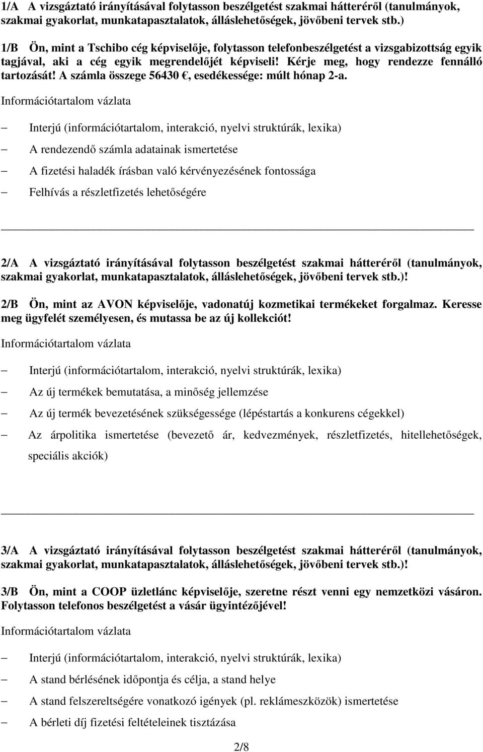 A számla összege 56430, esedékessége: múlt hónap 2-a.