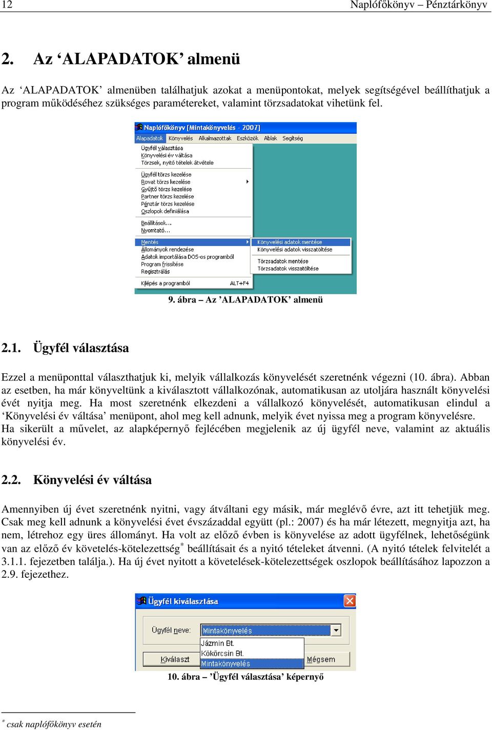 ábra Az ALAPADATOK almenü 2.1. Ügyfél választása Ezzel a menüponttal választhatjuk ki, melyik vállalkozás könyvelését szeretnénk végezni (10. ábra).