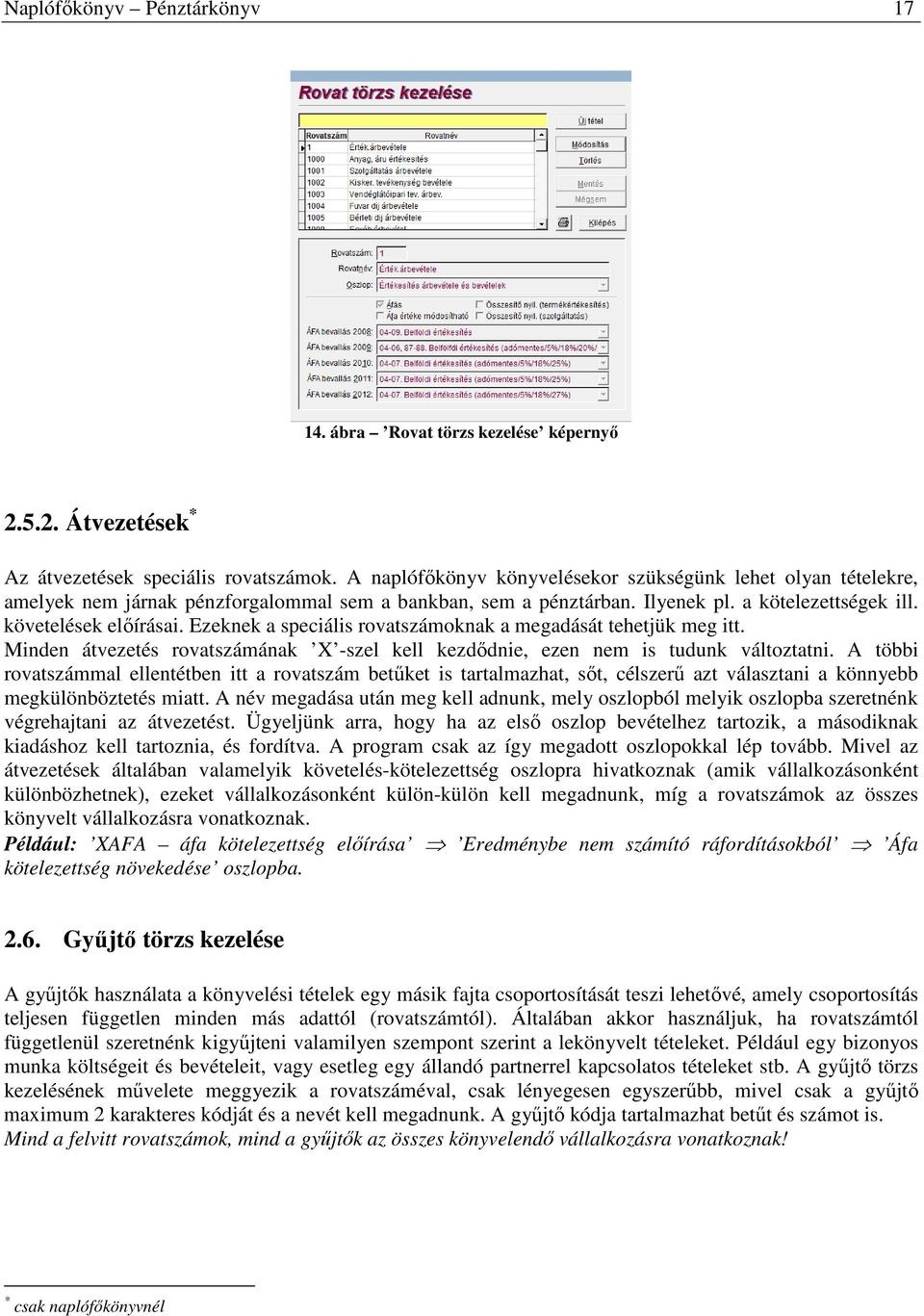 Ezeknek a speciális rovatszámoknak a megadását tehetjük meg itt. Minden átvezetés rovatszámának X -szel kell kezdődnie, ezen nem is tudunk változtatni.