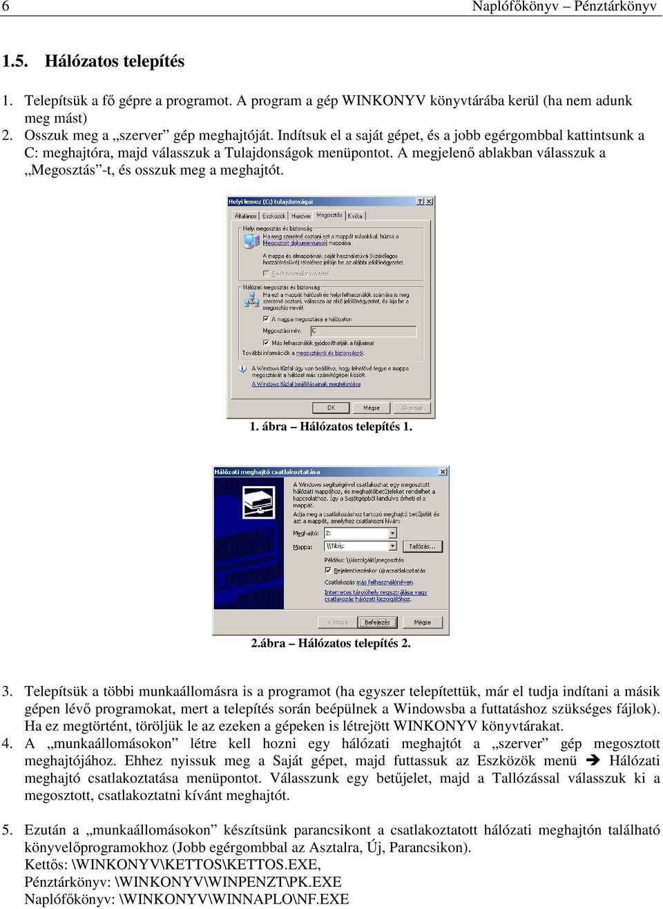 ábra Hálózatos telepítés 1. 2.ábra Hálózatos telepítés 2. 3.