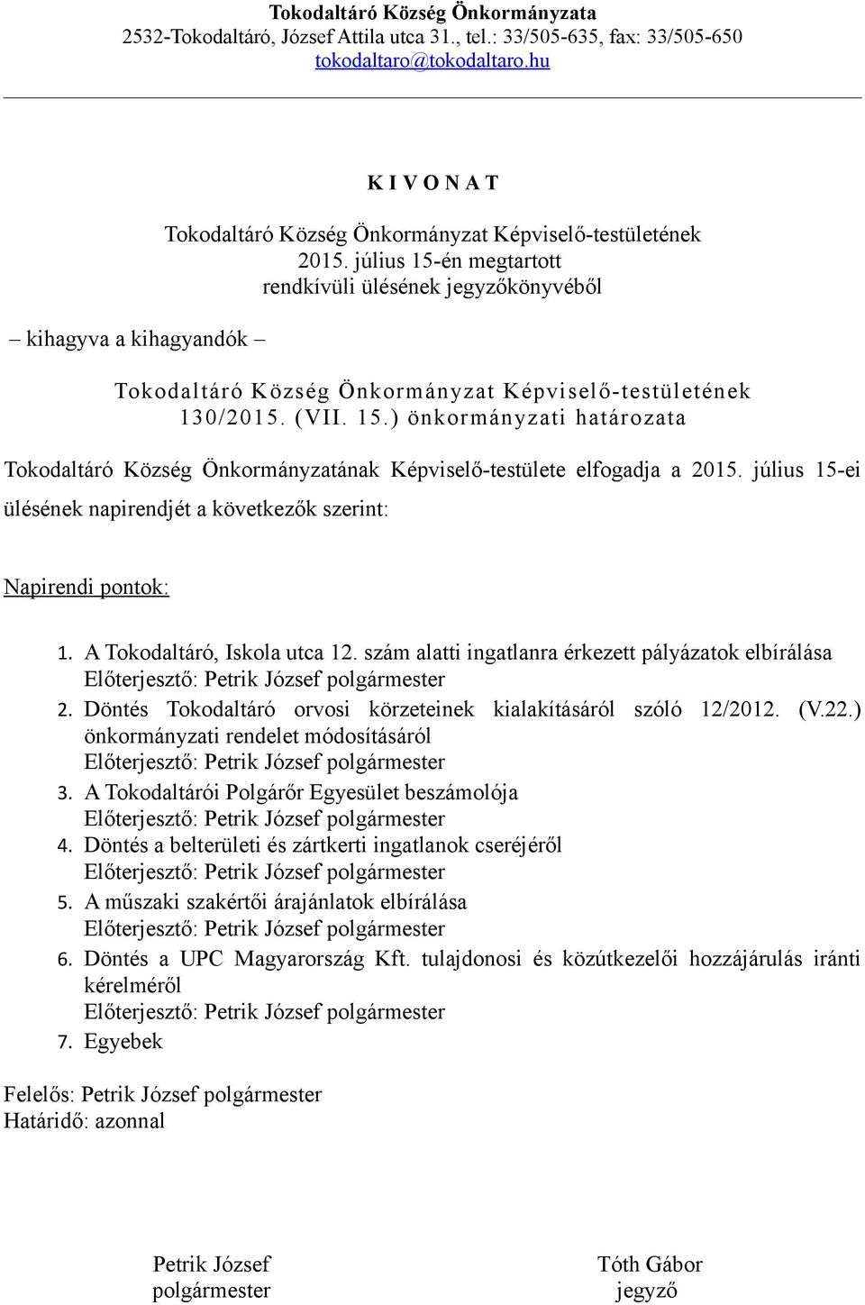 Döntés Tokodaltáró orvosi körzeteinek kialakításáról szóló 12/2012. (V.22.) önkormányzati rendelet módosításáról Előterjesztő: 3. A Tokodaltárói Polgárőr Egyesület beszámolója Előterjesztő: 4.