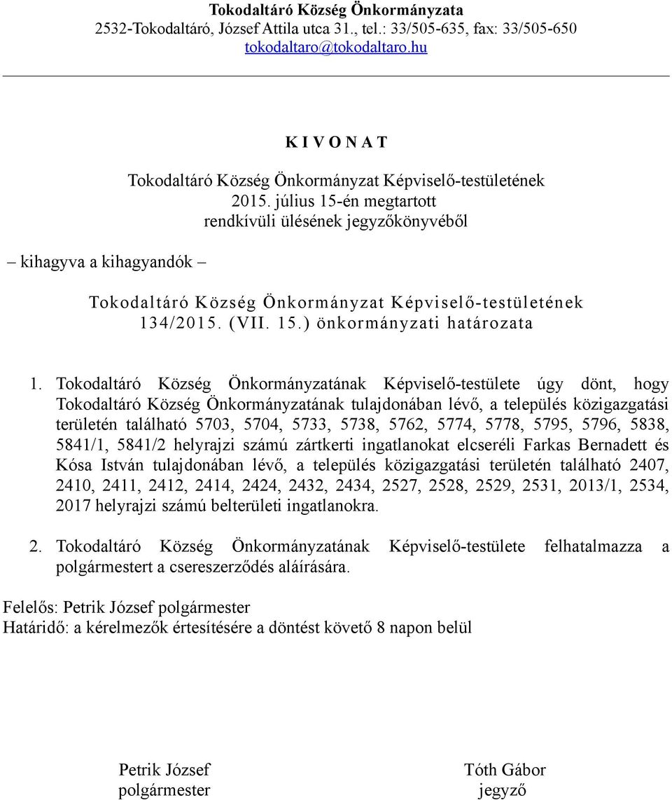 5762, 5774, 5778, 5795, 5796, 5838, 5841/1, 5841/2 helyrajzi számú zártkerti ingatlanokat elcseréli Farkas Bernadett és Kósa István tulajdonában lévő, a település közigazgatási területén található