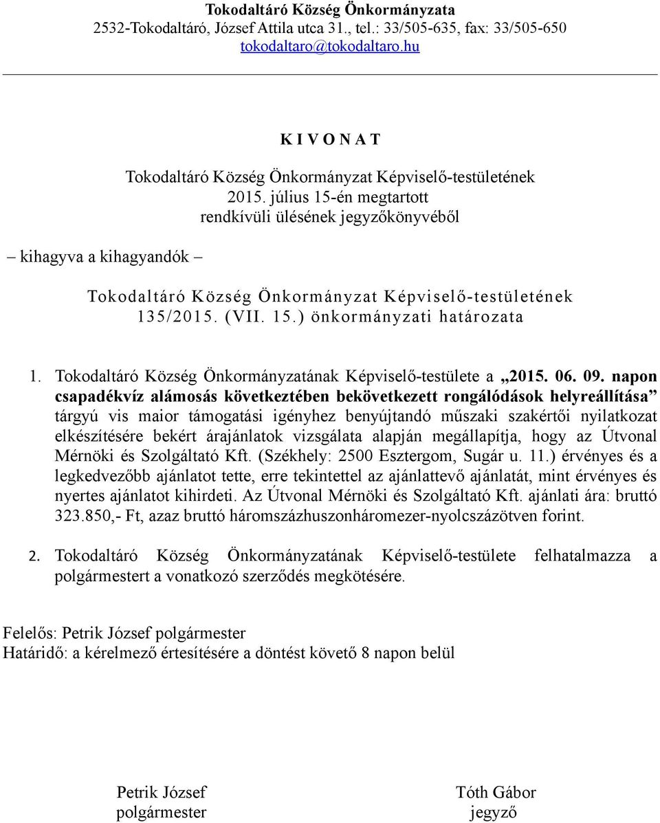 vizsgálata alapján megállapítja, hogy az Útvonal Mérnöki és Szolgáltató Kft. (Székhely: 2500 Esztergom, Sugár u. 11.
