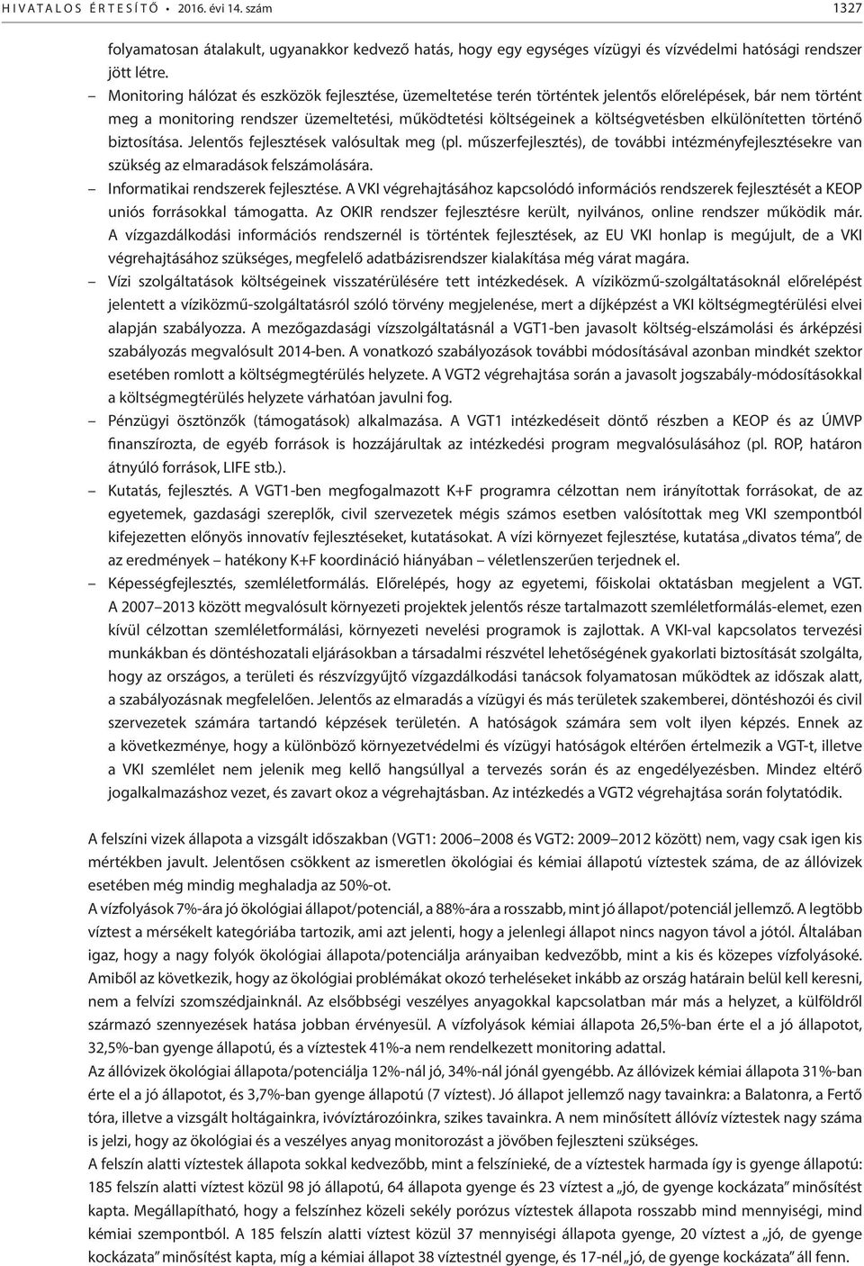 elkülönítetten történő biztosítása. Jelentős fejlesztések valósultak meg (pl. műszerfejlesztés), de további intézményfejlesztésekre van szükség az elmaradások felszámolására.