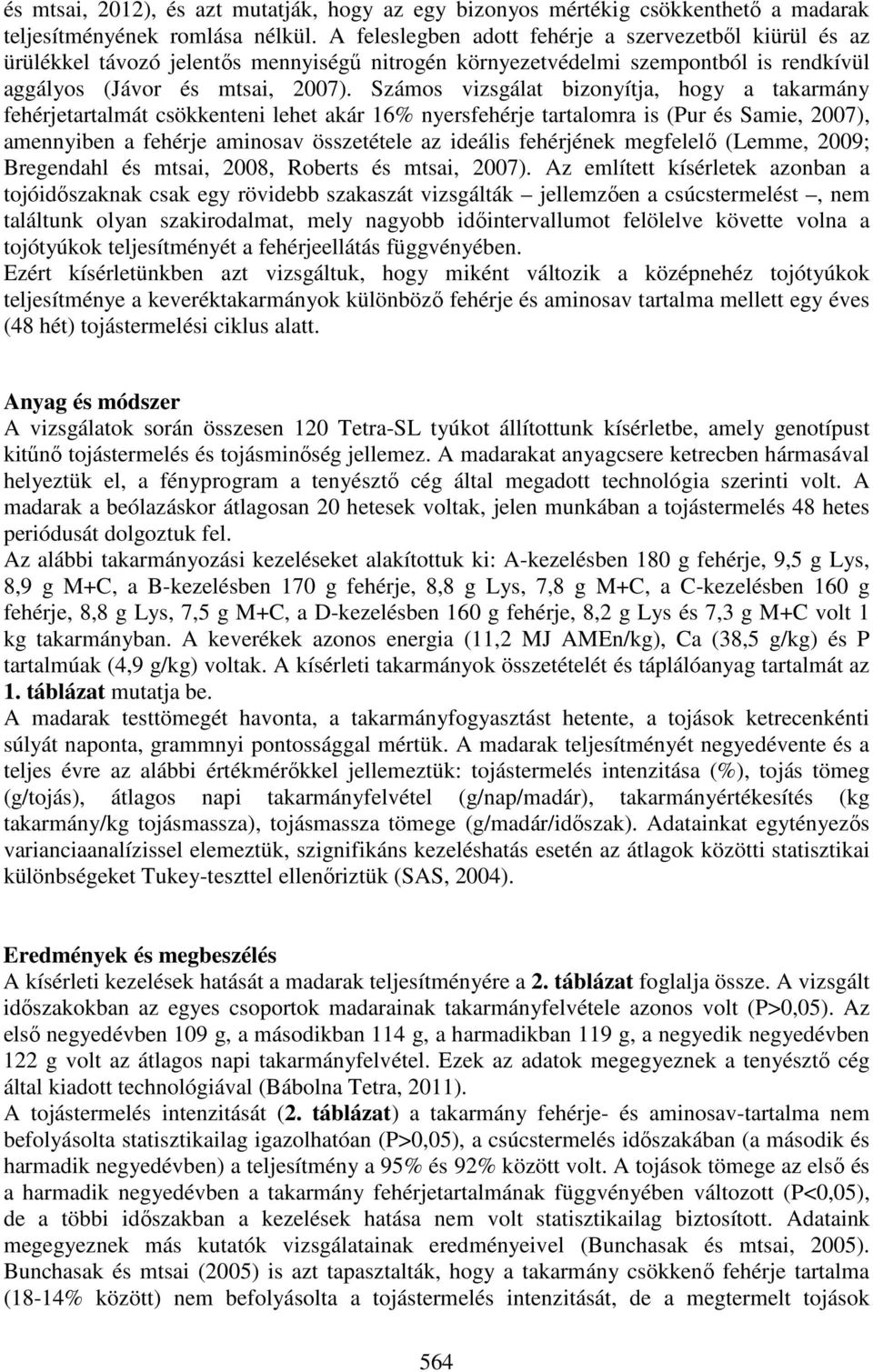 Számos vizsgálat bizonyítja, hogy a takarmány fehérjetartalmát csökkenteni lehet akár 16% nyersfehérje tartalomra is (Pur és Samie, 2007), amennyiben a fehérje aminosav összetétele az ideális