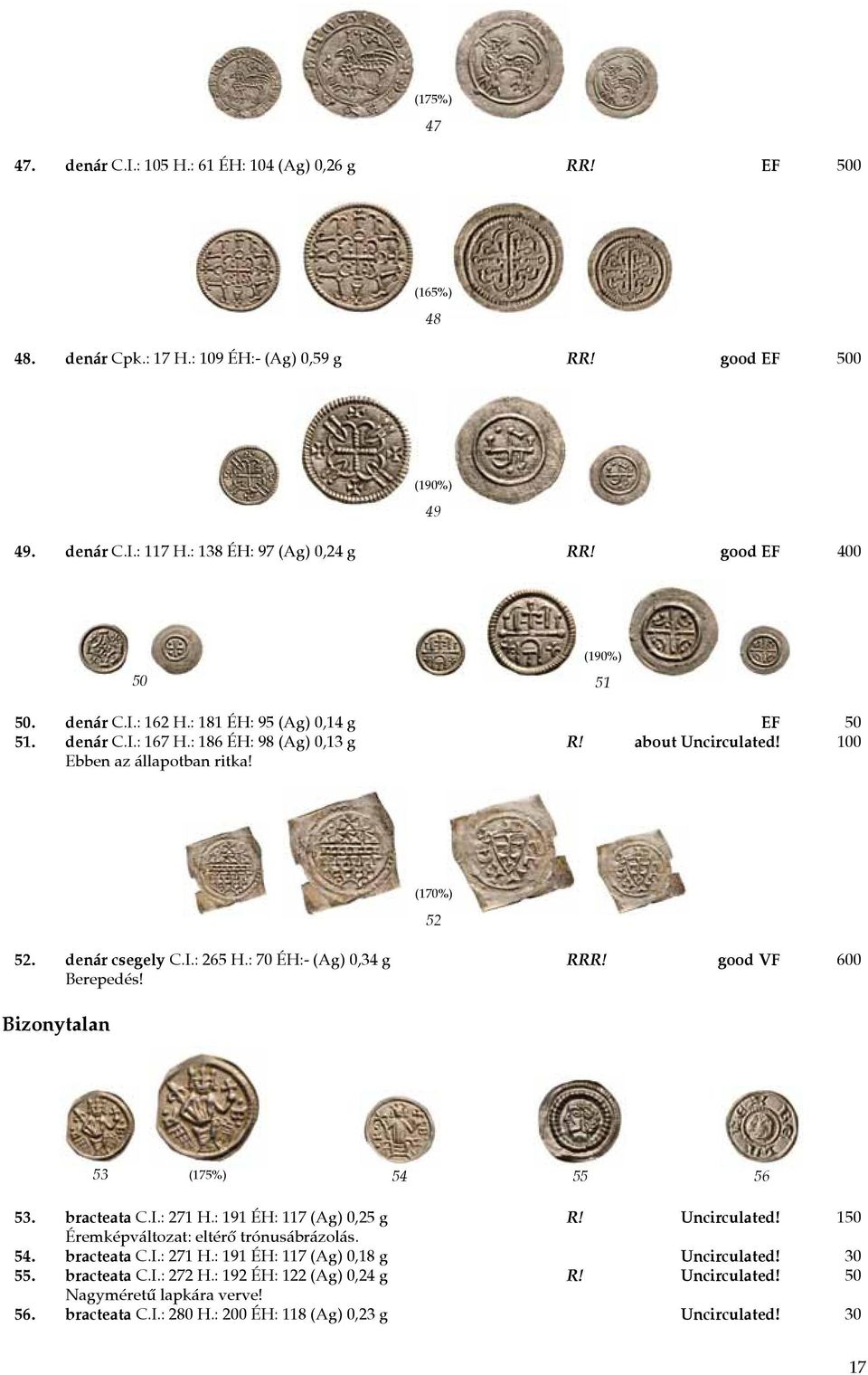 denár csegely C.I.: 265 H.: 70 ÉH:- (Ag) 0,34 g RRR! good VF 600 Berepedés! Bizonytalan 53 (175%) 54 55 56 53. bracteata C.I.: 271 H.: 191 ÉH: 117 (Ag) 0,25 g R! Uncirculated!