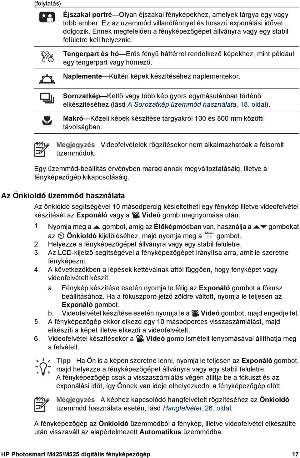 Naplemente Kültéri képek készítéséhez naplementekor. Sorozatkép Kettő vagy több kép gyors egymásutánban történő elkészítéséhez (lásd A Sorozatkép üzemmód használata, 18. oldal).