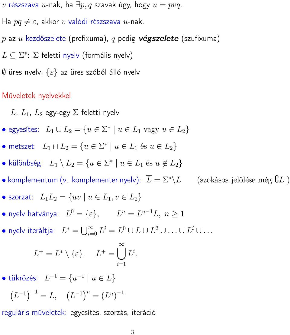 feletti nyelv egyesítés: L 1 L 2 = {u Σ u L 1 vagy u L 2 } metszet: L 1 L 2 = {u Σ u L 1 és u L 2 } különbség: L 1 \ L 2 = {u Σ u L 1 és u L 2 } komplementum (v.