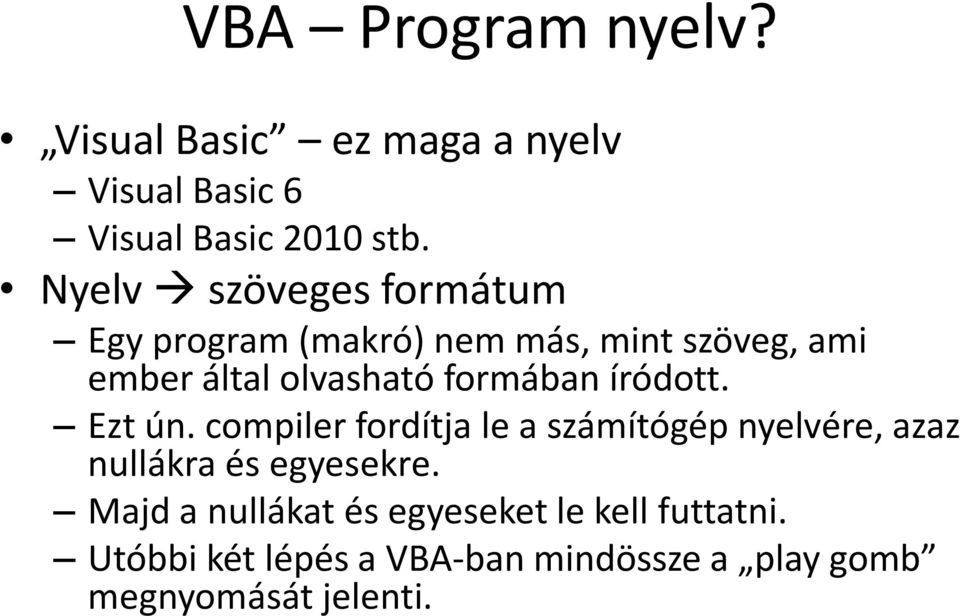 formában íródott. Ezt ún. compiler fordítja le a számítógép nyelvére, azaz nullákra és egyesekre.