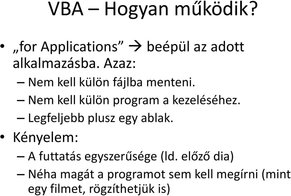 Legfeljebb plusz egy ablak. Kényelem: A futtatás egyszerűsége (ld.