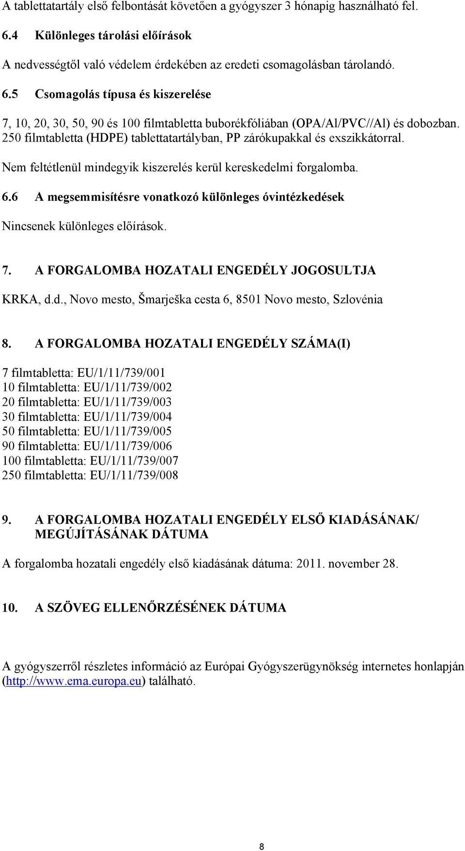 5 Csomagolás típusa és kiszerelése 7, 10, 20, 30, 50, 90 és 100 filmtabletta buborékfóliában (OPA/Al/PVC//Al) és dobozban.