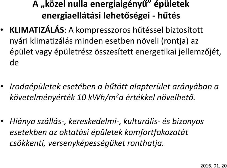 a hűtött alapterület arányában a követelményérték 10 kwh/m 2 a értékkel növelhető.