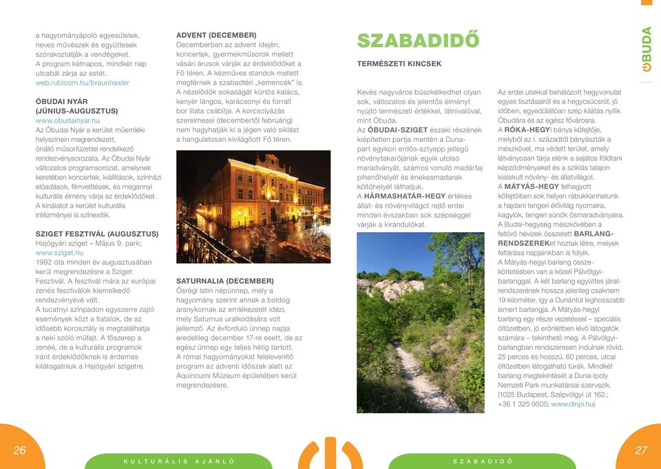 Az Óbudai Nyár változatos programsorozat, amelynek keretében koncertek, kiállítások, színházi elôadások, filmvetítések, és megannyi kulturális élmény várja az érdeklôdôket.