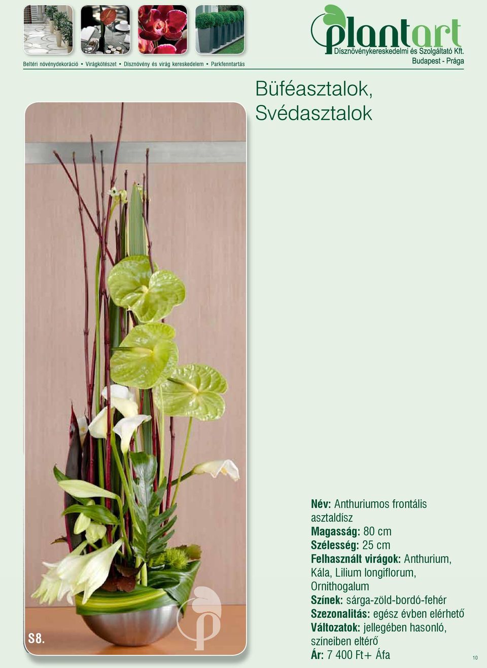 Szélesség: 25 cm Felhasznált virágok: Anthurium, Kála,