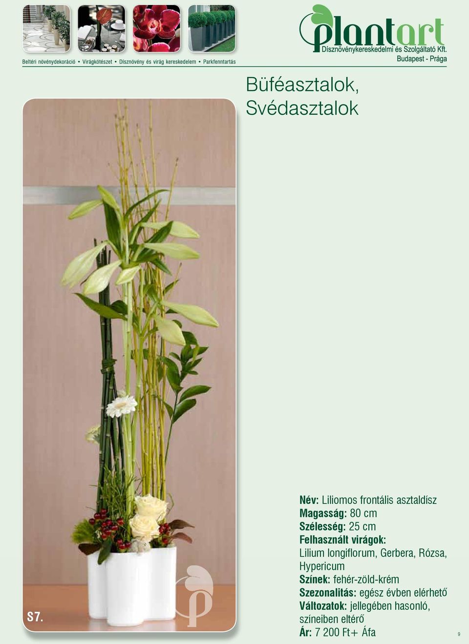 Szélesség: 25 cm Felhasznált virágok: Lilium