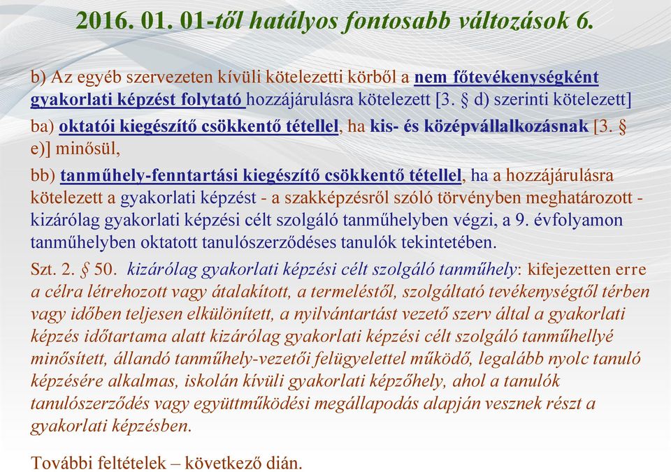 e)] minősül, bb) tanműhely-fenntartási kiegészítő csökkentő tétellel, ha a hozzájárulásra kötelezett a gyakorlati képzést - a szakképzésről szóló törvényben meghatározott - kizárólag gyakorlati