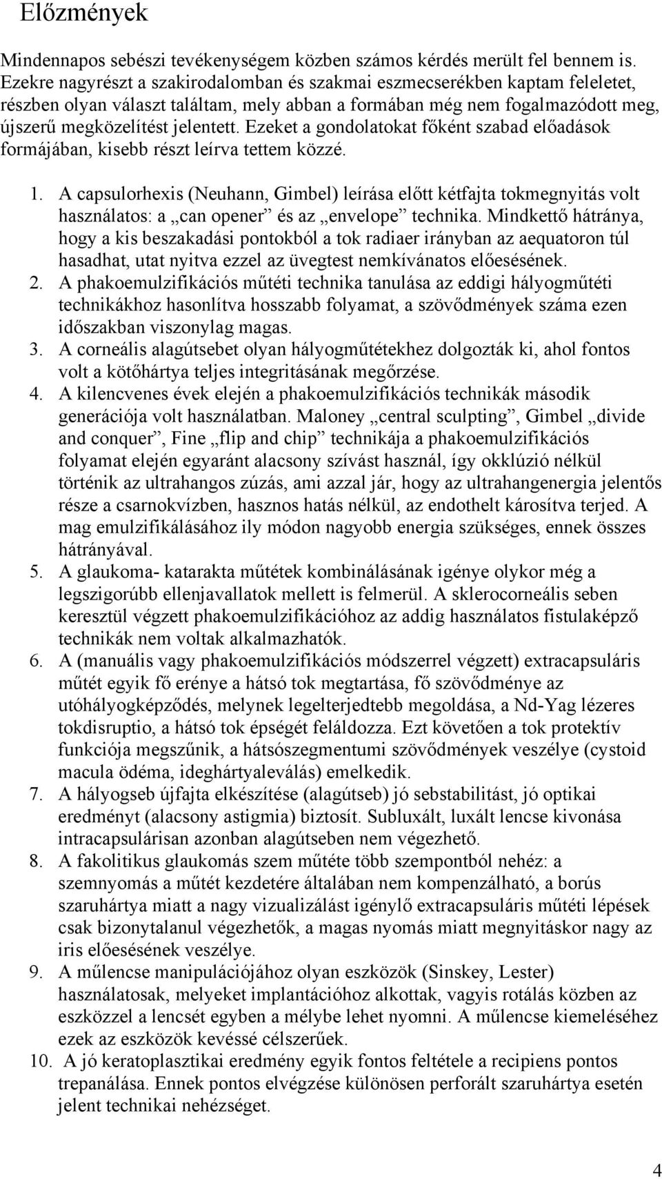 Ezeket a gondolatokat f ként szabad el adások formájában, kisebb részt leírva tettem közzé. 1.