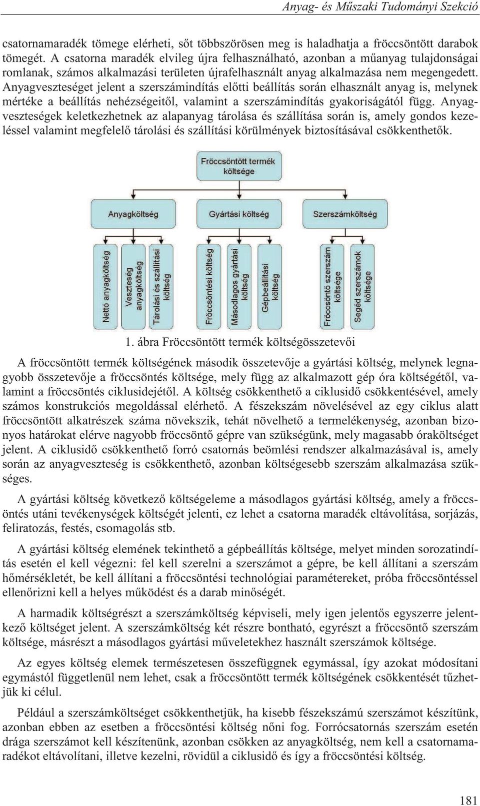 Anyagveszteséget jelent a szerszámindítás el tti beállítás során elhasznált anyag is, melynek mértéke a beállítás nehézségeit l, valamint a szerszámindítás gyakoriságától függ.