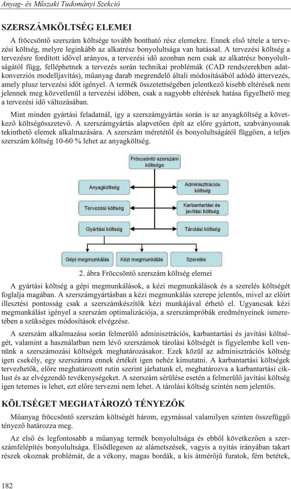 adatkonverziós modelljavítás), m anyag darab megrendel általi módosításából adódó áttervezés, amely plusz tervezési id t igényel.