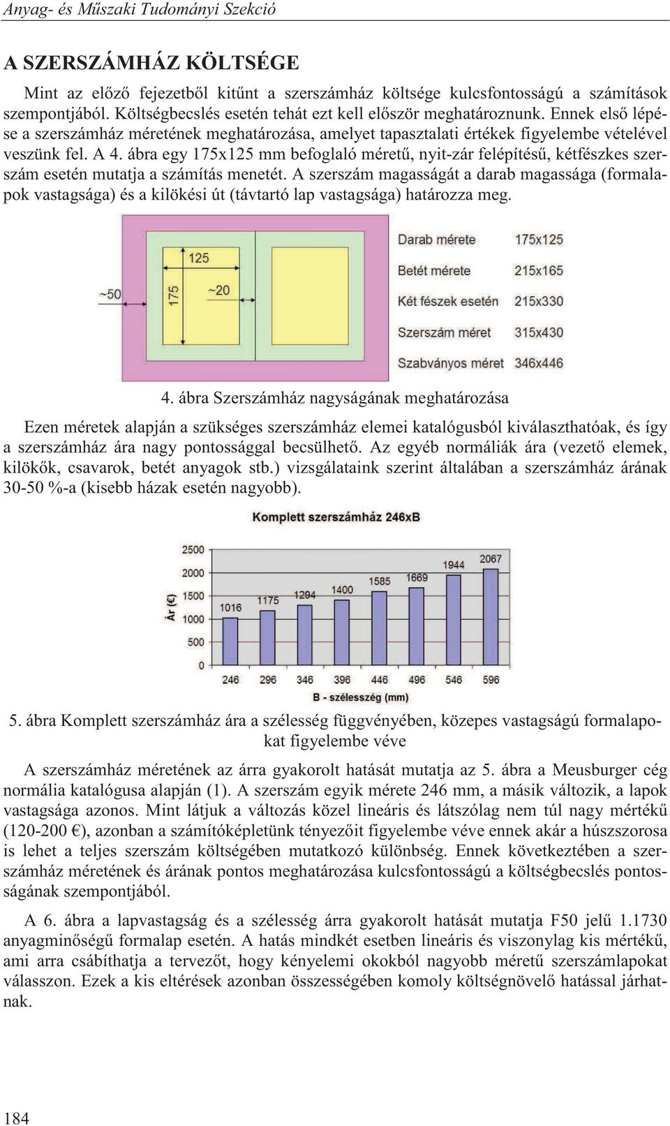 ábra egy 175x125 mm befoglaló méret, nyit-zár felépítés, kétfészkes szerszám esetén mutatja a számítás menetét.