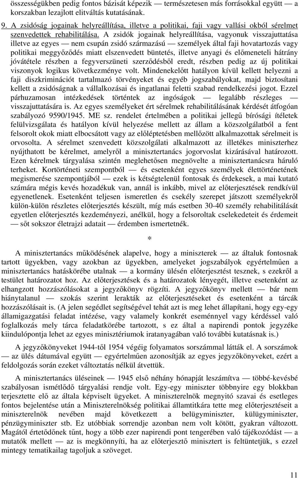 A zsidók jogainak helyreállítása, vagyonuk visszajuttatása illetve az egyes nem csupán zsidó származású személyek által faji hovatartozás vagy politikai meggyőződés miatt elszenvedett büntetés,