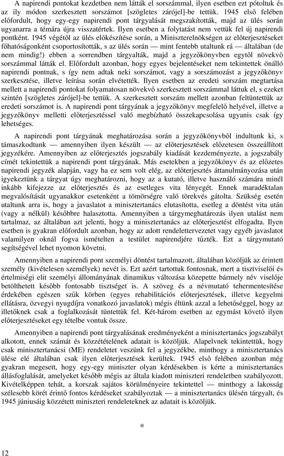 Ilyen esetben a folytatást nem vettük fel új napirendi pontként.