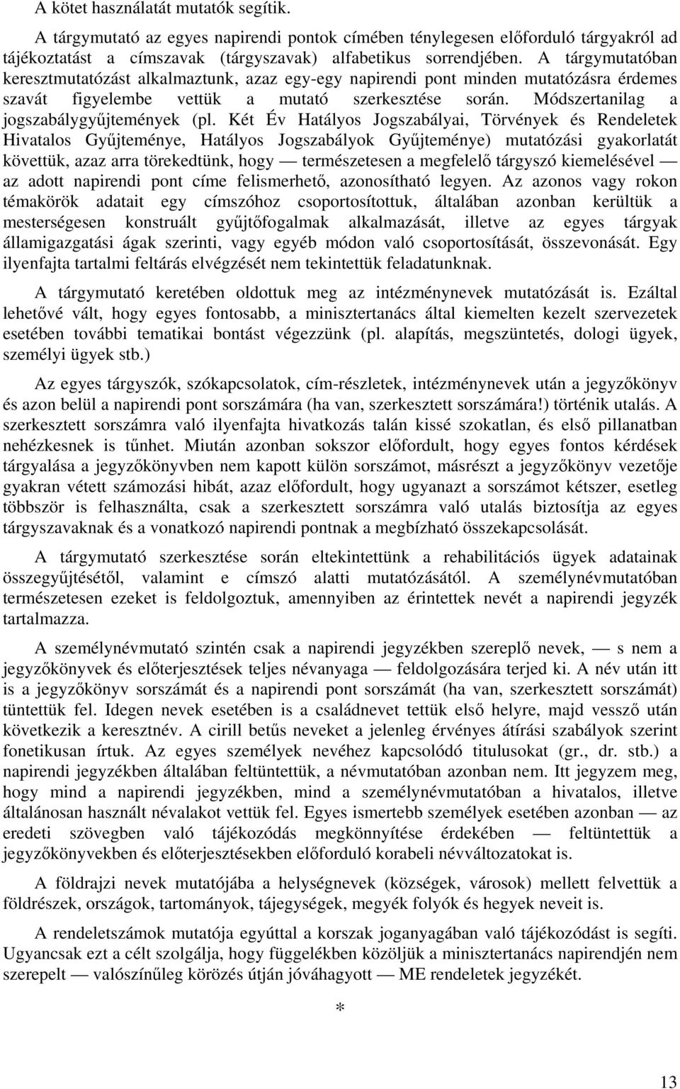 Módszertanilag a jogszabálygyűjtemények (pl.