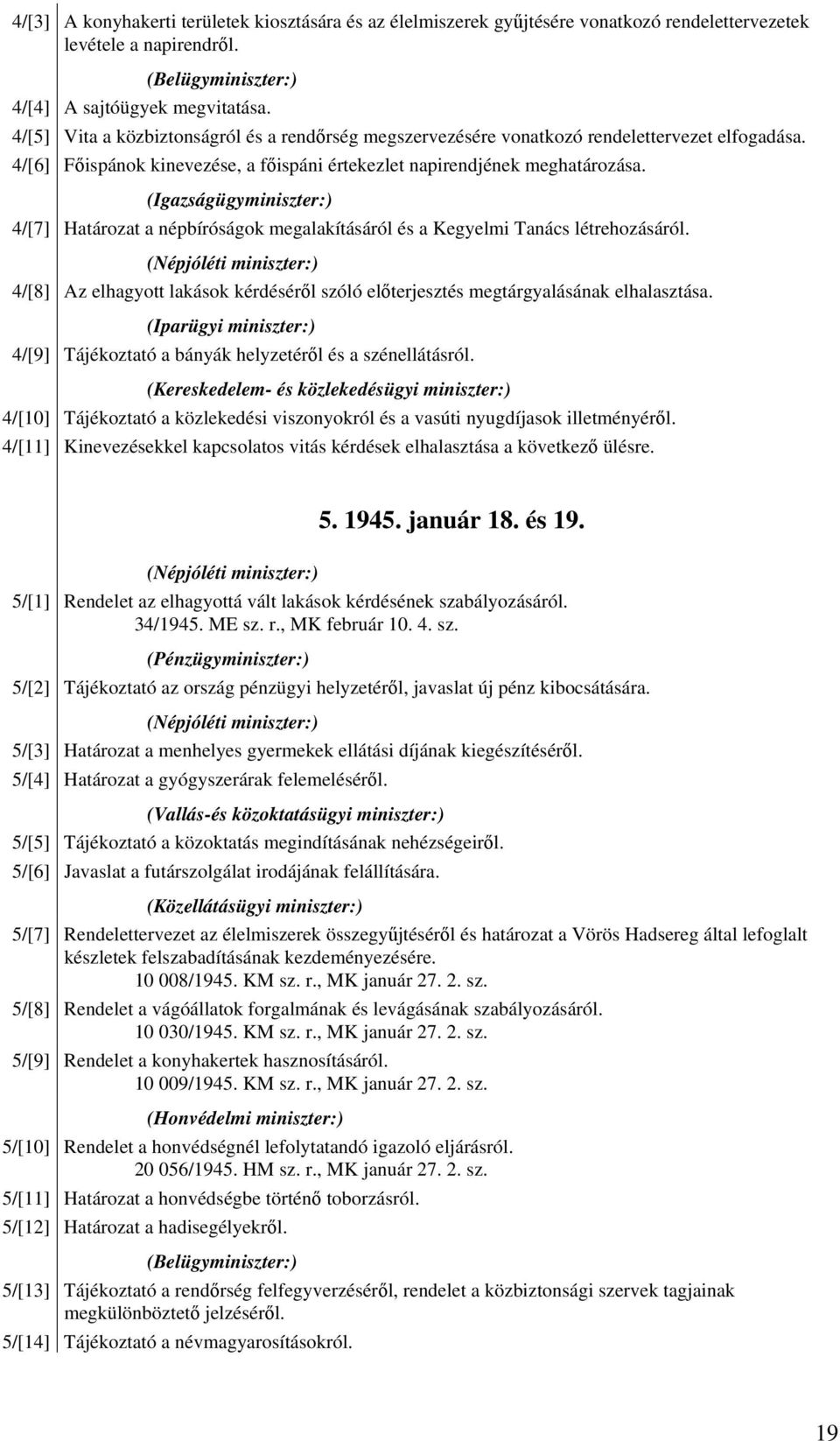 (Igazságügyminiszter:) 4/[7] Határozat a népbíróságok megalakításáról és a Kegyelmi Tanács létrehozásáról.