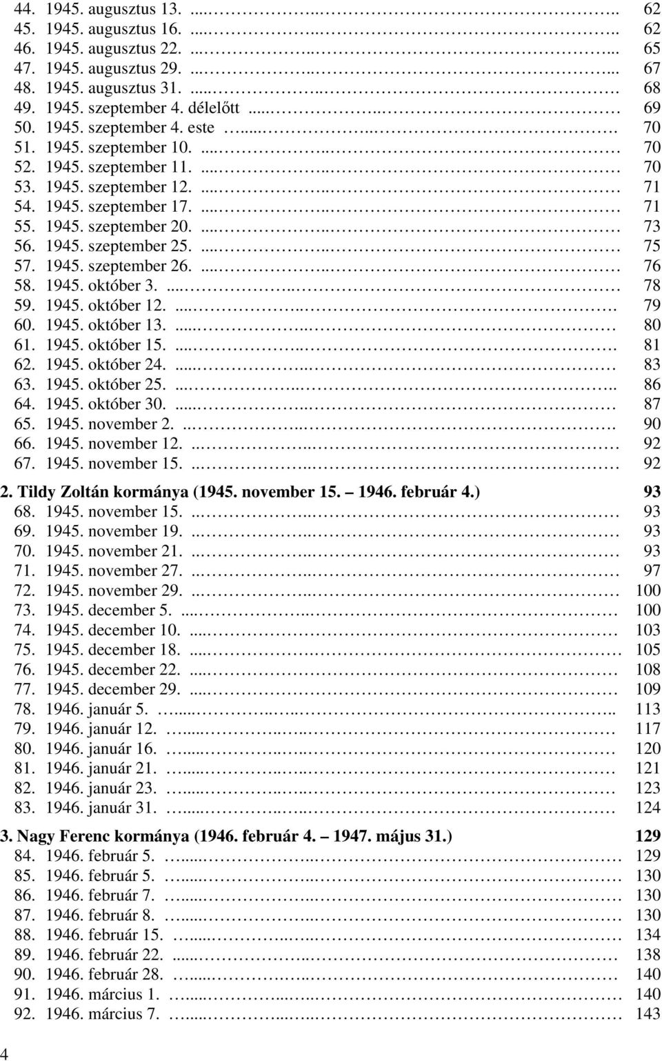 ..... 73 56. 1945. szeptember 25...... 75 57. 1945. szeptember 26...... 76 58. 1945. október 3...... 78 59. 1945. október 12....... 79 60. 1945. október 13...... 80 61. 1945. október 15....... 81 62.