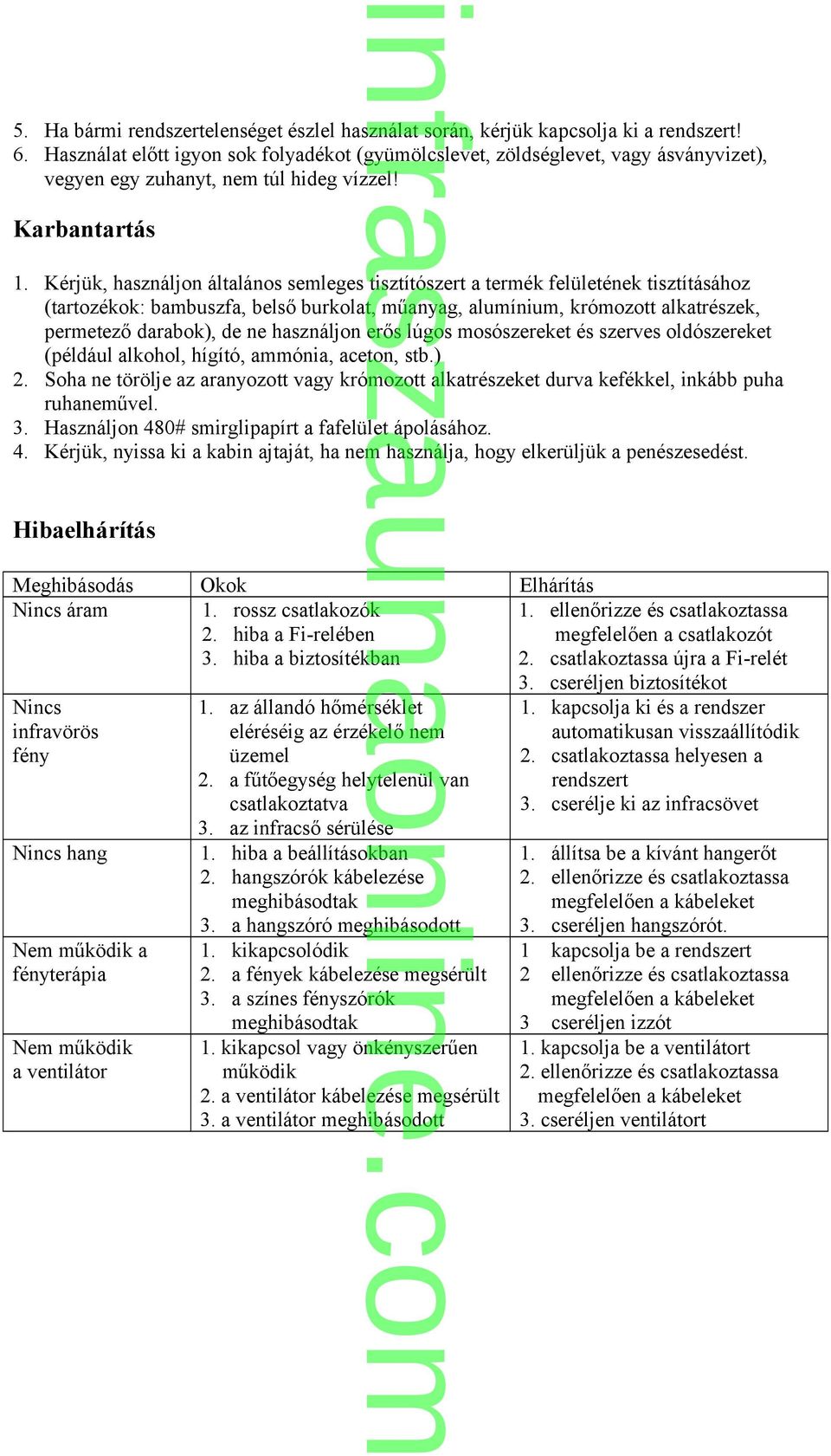 Kérjük, használjon általános semleges tisztítószert a termék felületének tisztításához (tartozékok: bambuszfa, belső burkolat, műanyag, alumínium, krómozott alkatrészek, permetező darabok), de ne