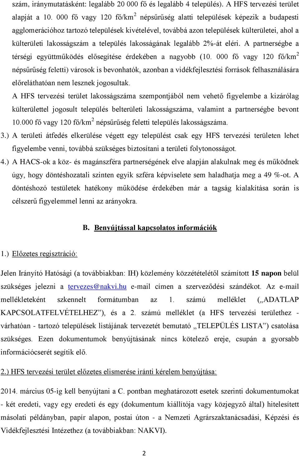 település lakosságának legalább 2%-át eléri. A partnerségbe a térségi együttműködés elősegítése érdekében a nagyobb (10.