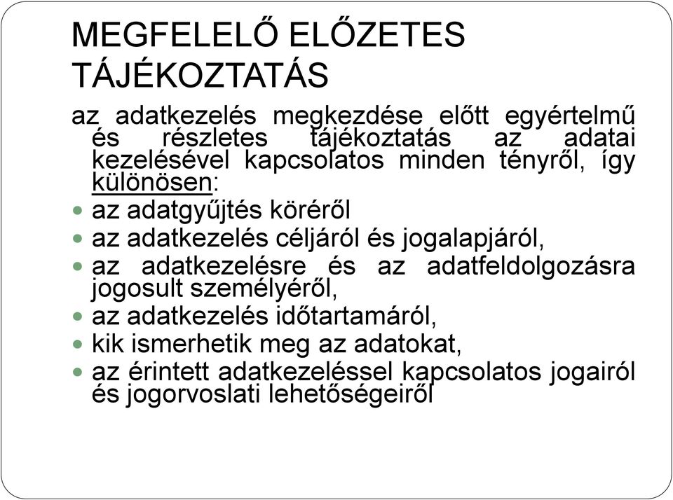 és jogalapjáról, az adatkezelésre és az adatfeldolgozásra jogosult személyéről, az adatkezelés