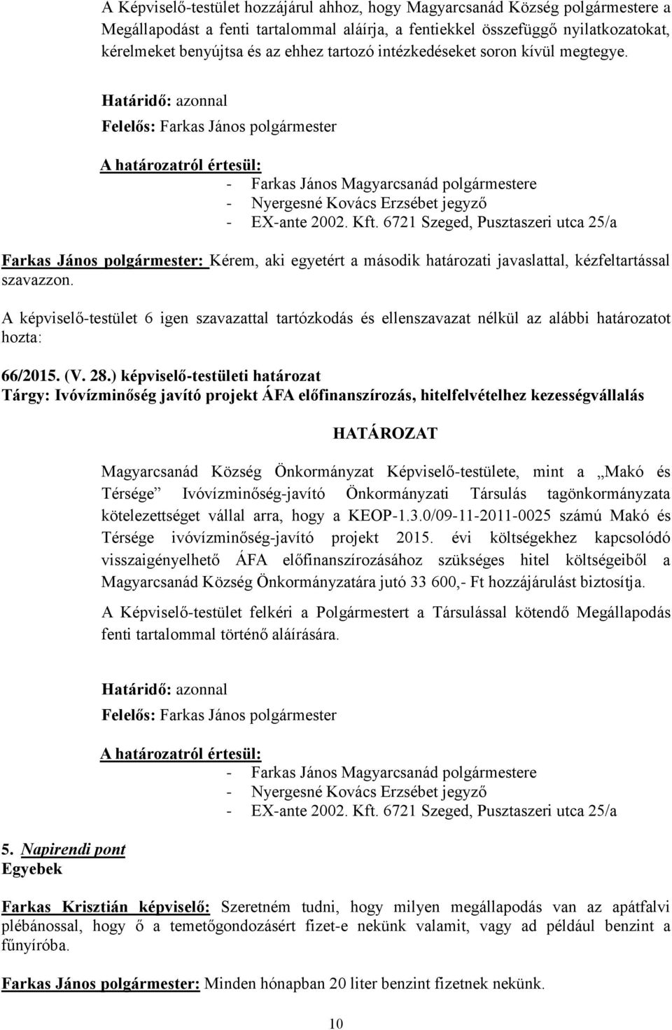 Határidő: azonnal Felelős: Farkas János polgármester A határozatról értesül: - Farkas János Magyarcsanád polgármestere - Nyergesné Kovács Erzsébet jegyző - EX-ante 2002. Kft.