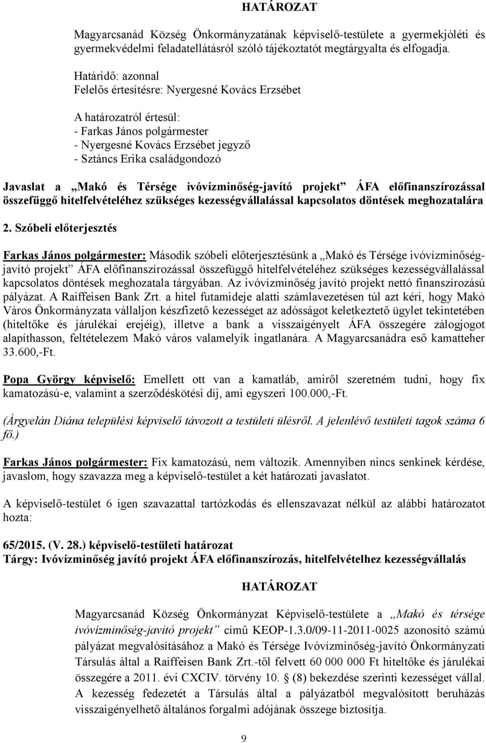 és Térsége ivóvízminőség-javító projekt ÁFA előfinanszírozással összefüggő hitelfelvételéhez szükséges kezességvállalással kapcsolatos döntések meghozatalára 2.