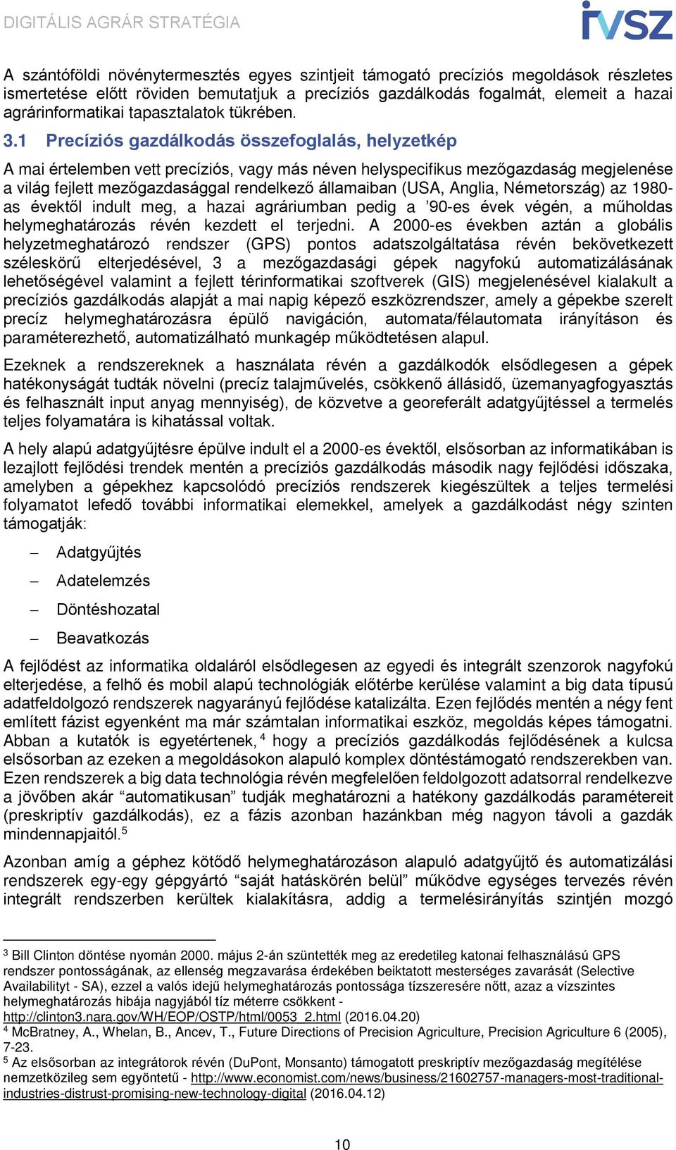 1 Precíziós gazdálkodás összefoglalás, helyzetkép A mai értelemben vett precíziós, vagy más néven helyspecifikus mezőgazdaság megjelenése a világ fejlett mezőgazdasággal rendelkező államaiban (USA,