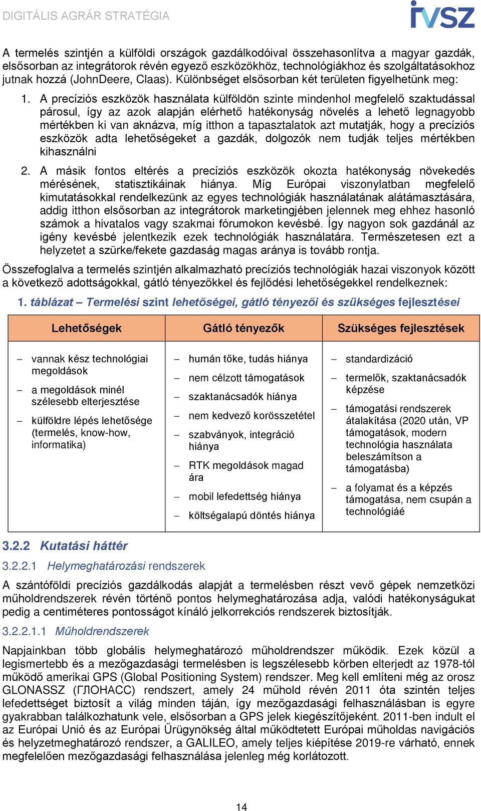 A precíziós eszközök használata külföldön szinte mindenhol megfelelő szaktudással párosul, így az azok alapján elérhető hatékonyság növelés a lehető legnagyobb mértékben ki van aknázva, míg itthon a