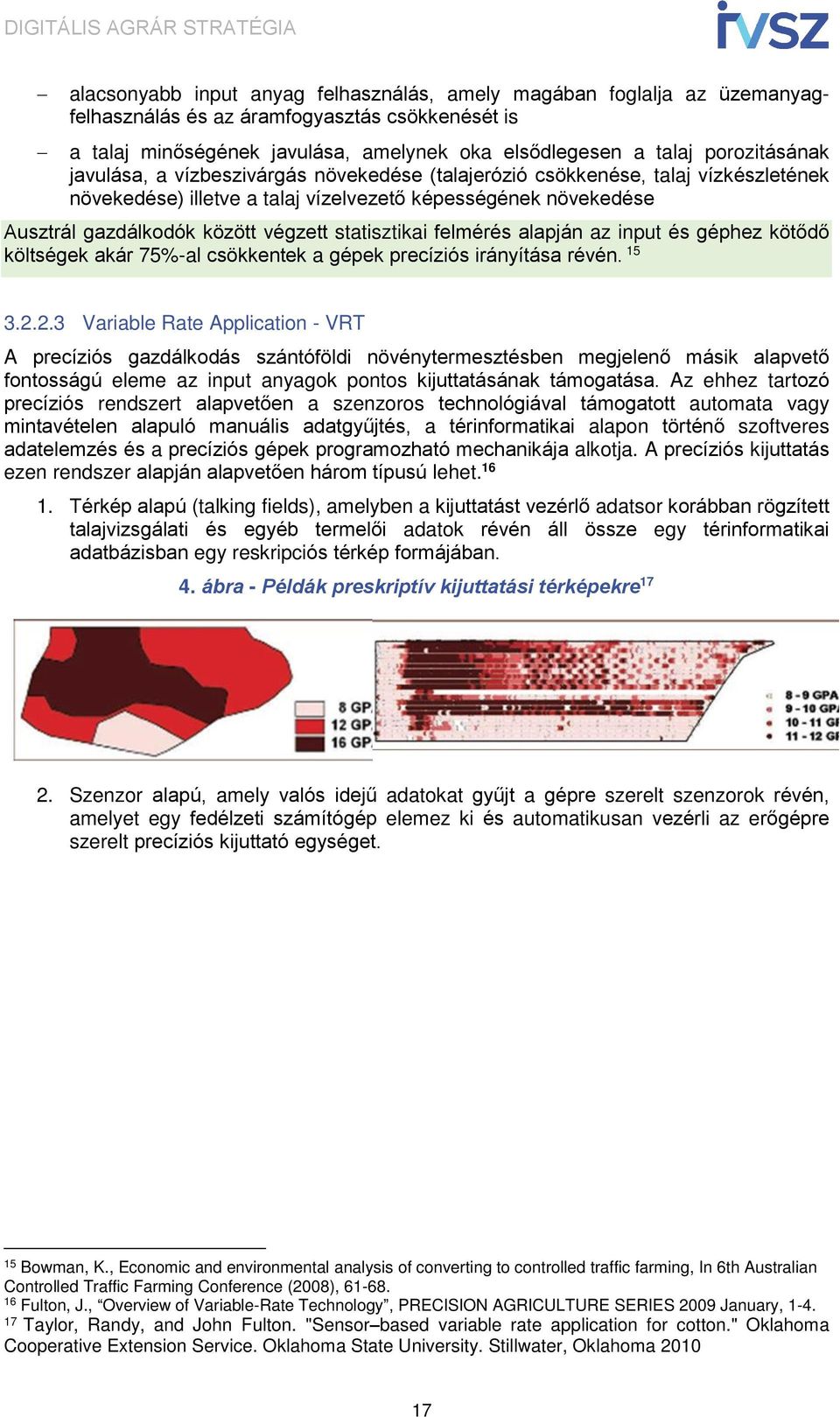 felmérés alapján az input és géphez kötődő költségek akár 75%-al csökkentek a gépek precíziós irányítása révén. 15 3.2.