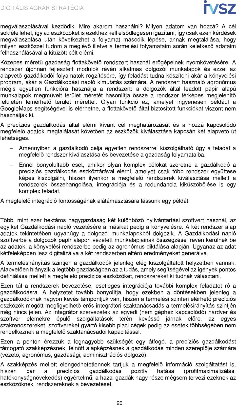 eszközzel tudom a meglévő illetve a termelési folyamataim során keletkező adataim felhasználásával a kitűzött célt elérni.