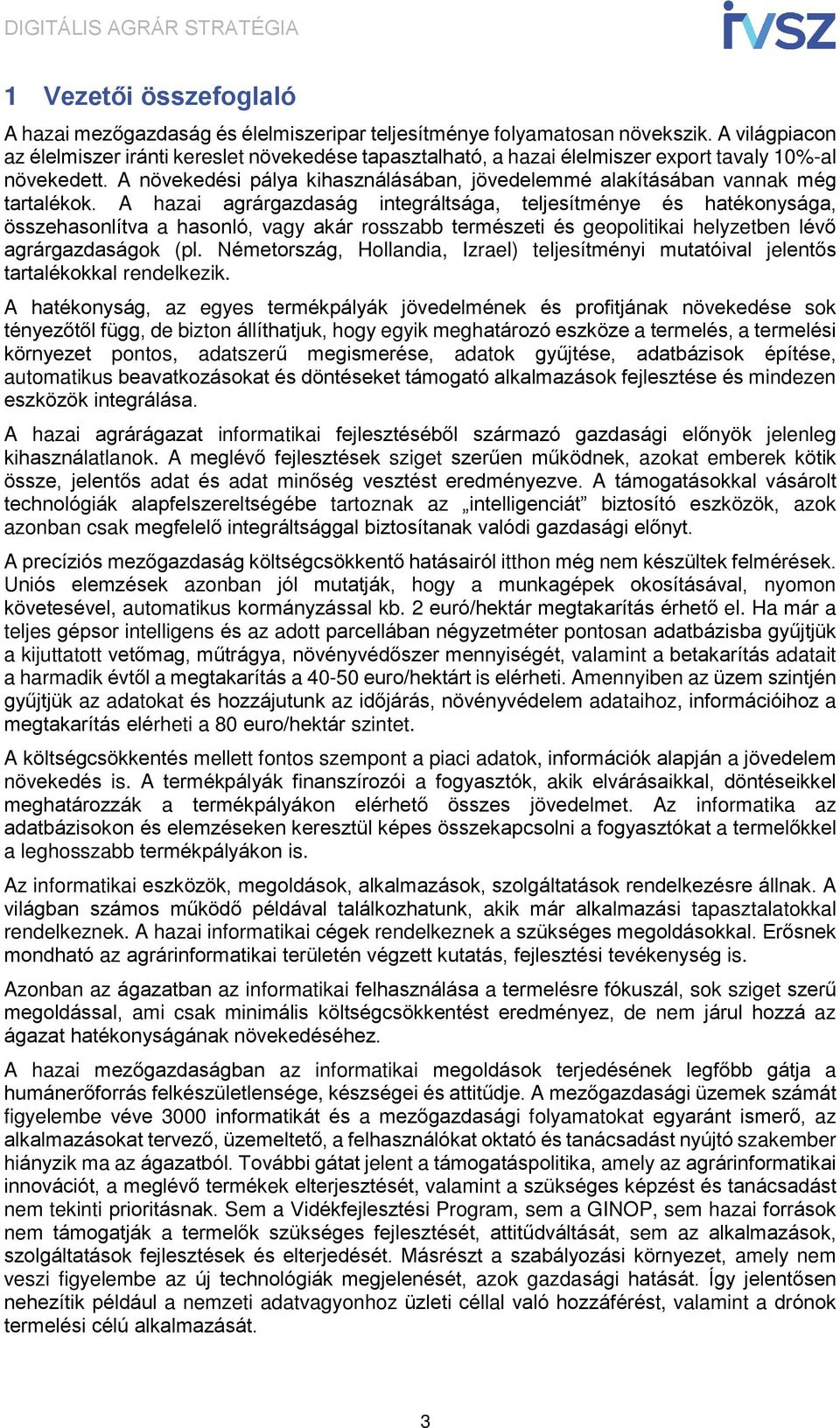 A növekedési pálya kihasználásában, jövedelemmé alakításában vannak még tartalékok.