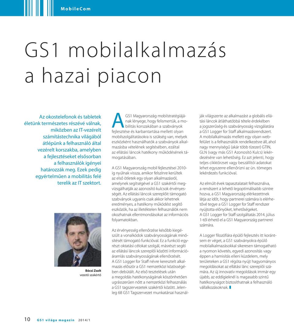 Bócsi Zsolt vezető szakértő AGS1 Magyarország mobilstratégiájának lényege, hogy felismertük, a mobilitás korszakában a szabványok fejlesztése és karbantartása mellett olyan mobilszolgáltatásokra is
