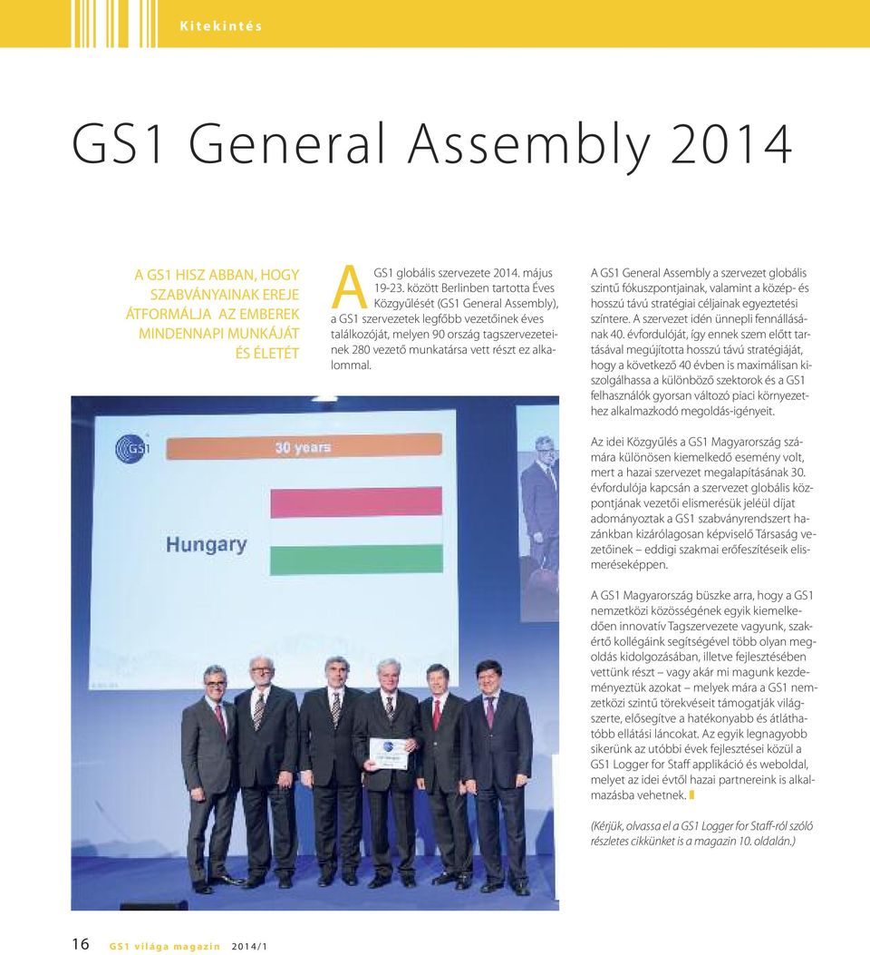 alkalommal. A GS1 General Assembly a szervezet globális szintű fókuszpontjainak, valamint a közép- és hosszú távú stratégiai céljainak egyeztetési színtere. A szervezet idén ünnepli fennállásának 40.