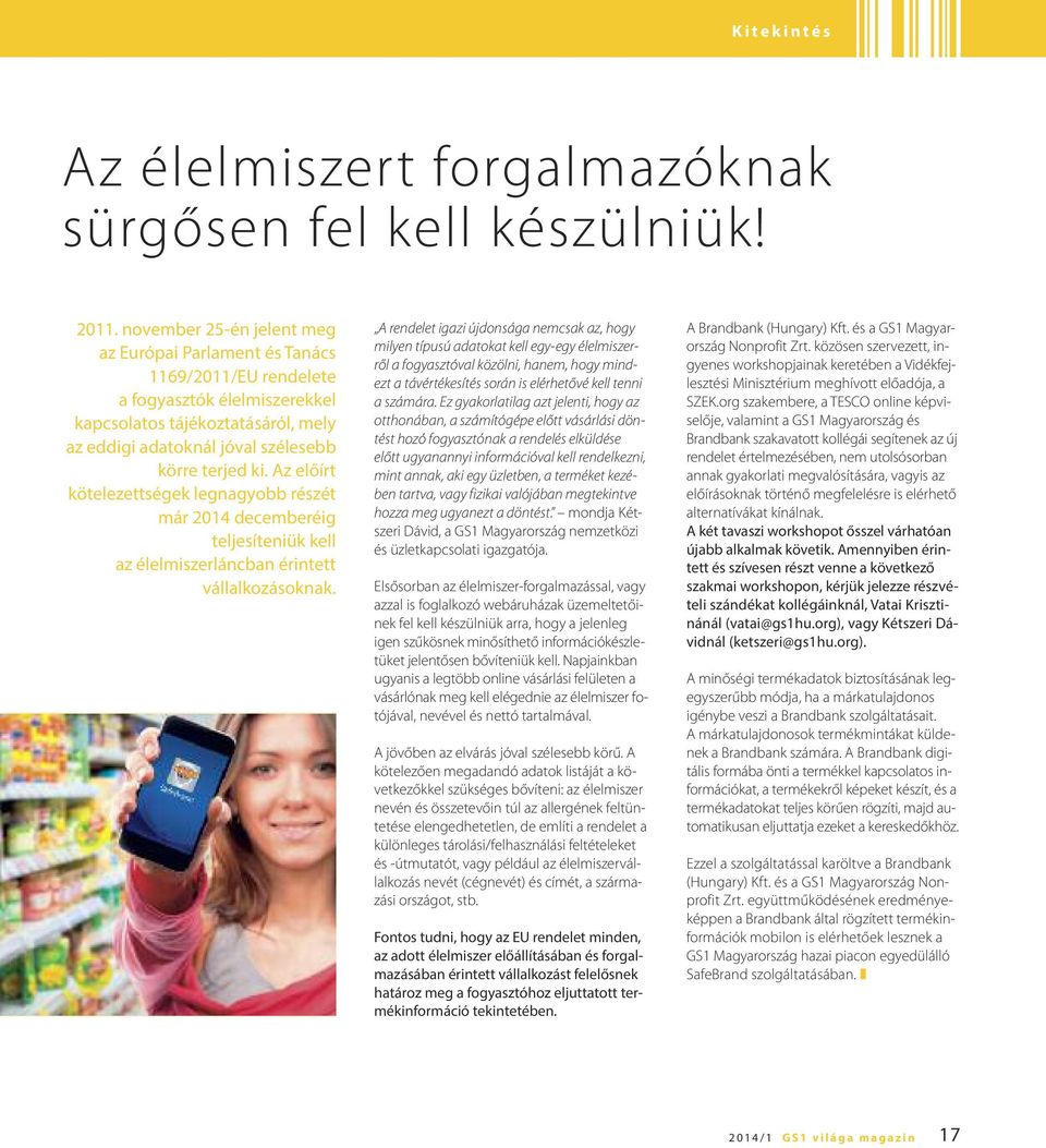 Az előírt kötelezettségek legnagyobb részét már 2014 decemberéig teljesíteniük kell az élelmiszerláncban érintett vállalkozásoknak.