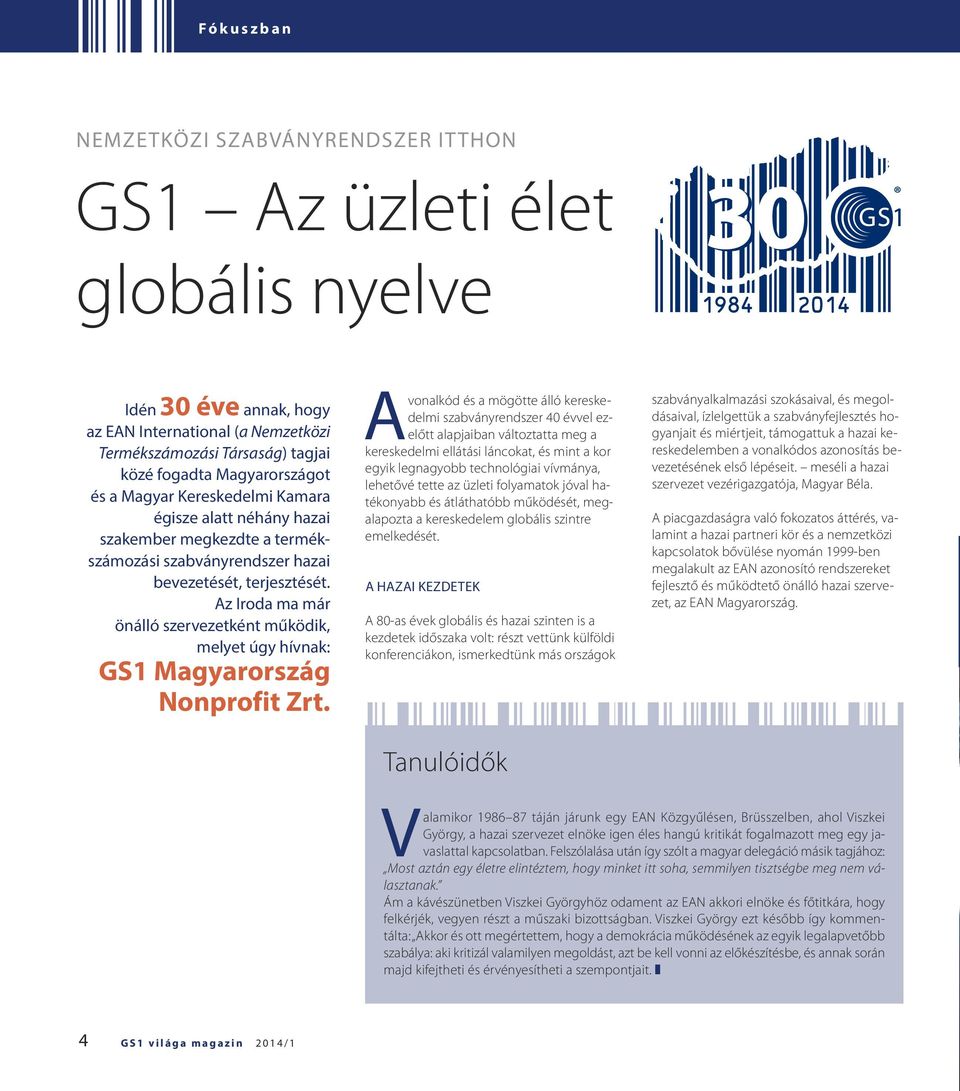 Az Iroda ma már önálló szervezetként működik, melyet úgy hívnak: GS1 Magyarország Nonprofit Zrt.