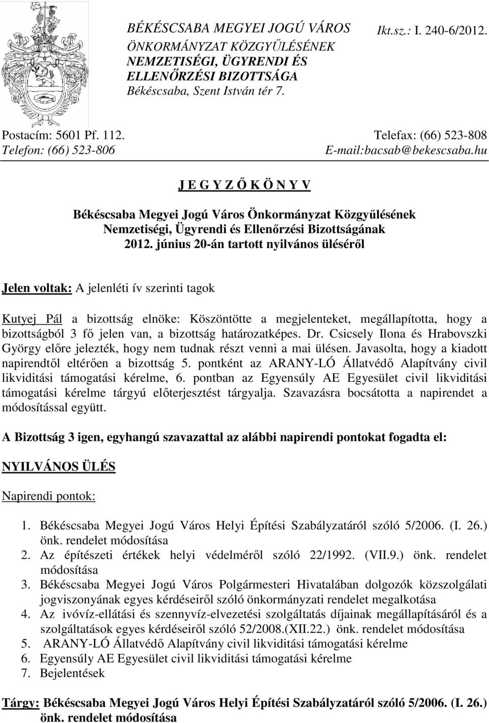 hu J E G Y Z İ K Ö N Y V Békéscsaba Megyei Jogú Város Önkormányzat Közgyőlésének Nemzetiségi, Ügyrendi és Ellenırzési Bizottságának 2012.