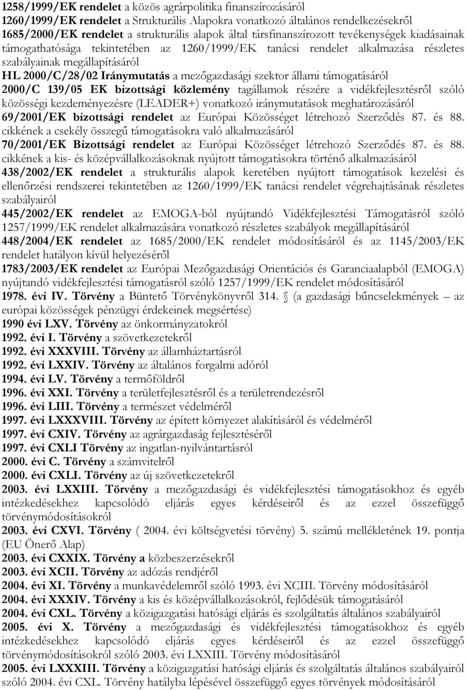 mezőgazdasági szektor állami támogatásáról 2000/C 139/05 EK bizottsági közlemény tagállamok részére a vidékfejlesztésről szóló közösségi kezdeményezésre (LEADER+) vonatkozó iránymutatások