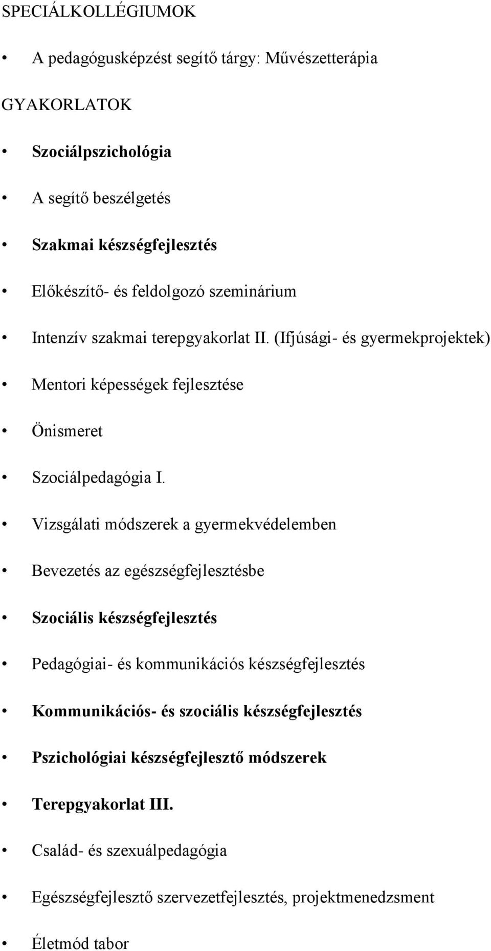 Vizsgálati módszerek a gyermekvédelemben Bevezetés az egészségfejlesztésbe Szociális készségfejlesztés Pedagógiai- és kommunikációs készségfejlesztés Kommunikációs- és