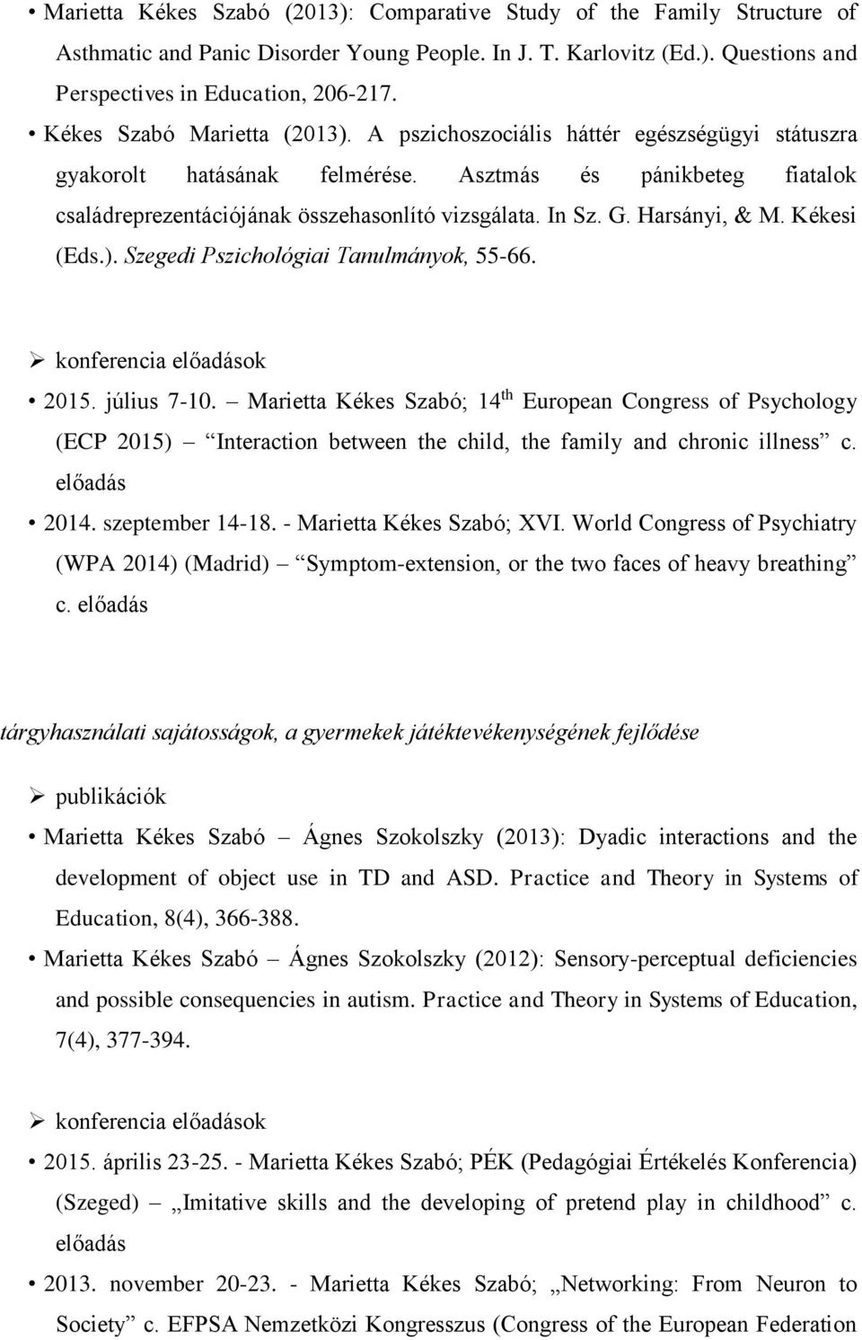 G. Harsányi, & M. Kékesi (Eds.). Szegedi Pszichológiai Tanulmányok, 55-66. konferencia előadások 2015. július 7-10.