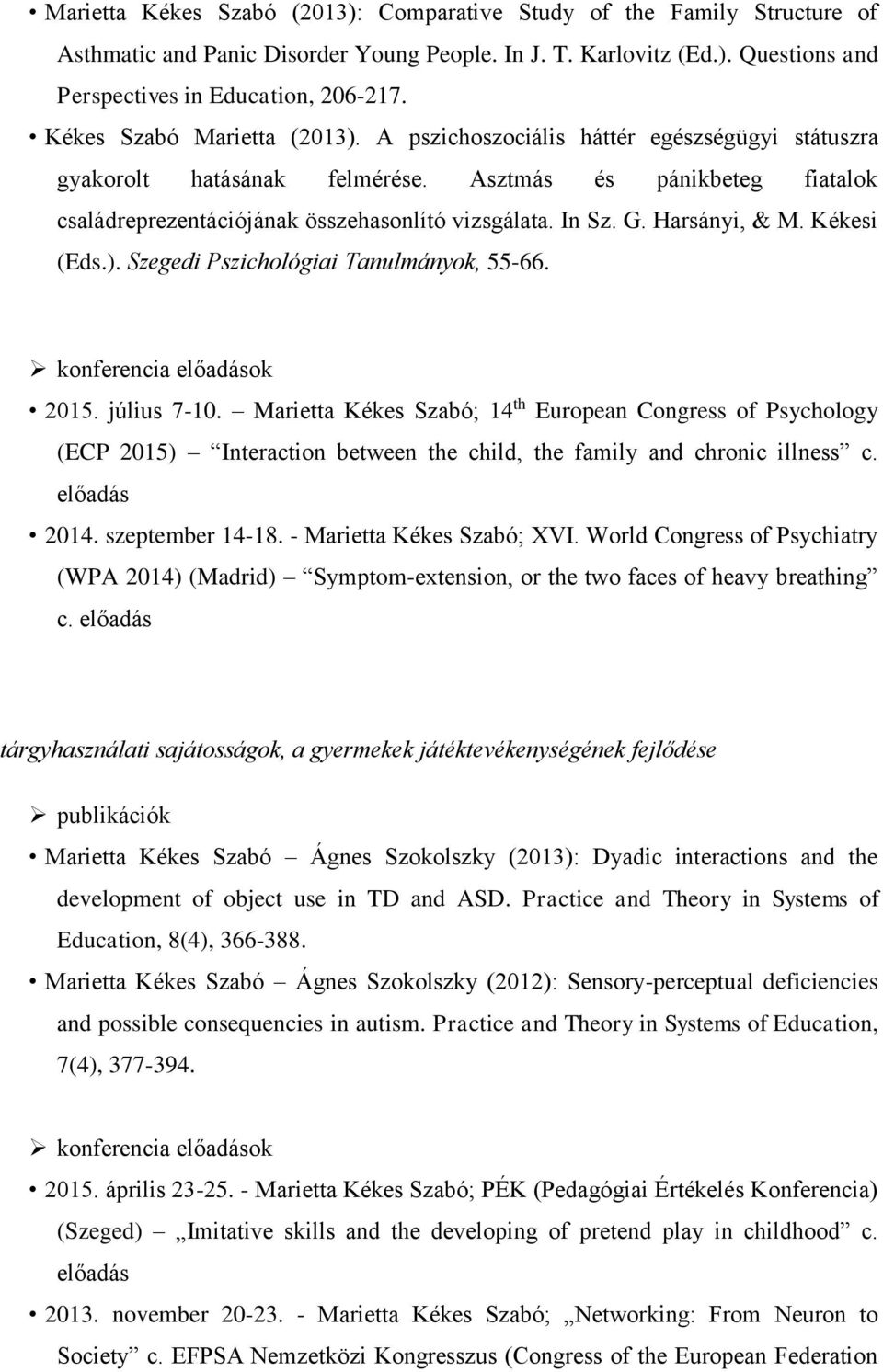 G. Harsányi, & M. Kékesi (Eds.). Szegedi Pszichológiai Tanulmányok, 55-66. konferencia előadások 2015. július 7-10.